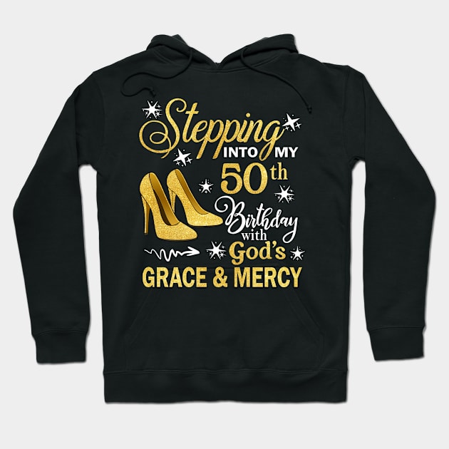 Stepping Into My 50th Birthday With God's Grace & Mercy Bday Hoodie by MaxACarter